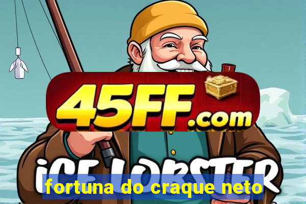 fortuna do craque neto